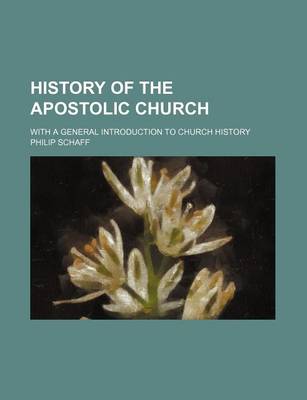 Book cover for History of the Apostolic Church; With a General Introduction to Church History