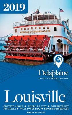 Book cover for Louisville - The Delaplaine 2019 Long Weekend Guide
