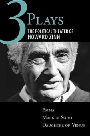 Cover of Three Plays: The Political Theater of Howard Zinn: Emma, Marx in Soho, Daughter of Venus