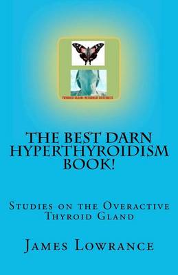 Book cover for The Best Darn Hyperthyroidism Book!