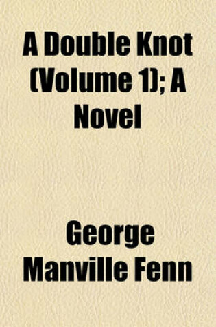 Cover of A Double Knot (Volume 1); A Novel