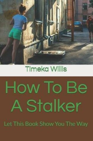 Cover of How To Be A Stalker