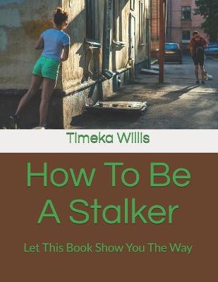 Book cover for How To Be A Stalker