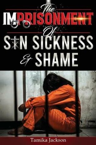 Cover of The Imprisonment of Sin, Sickness and Shame