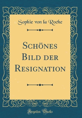 Book cover for Schönes Bild der Resignation (Classic Reprint)