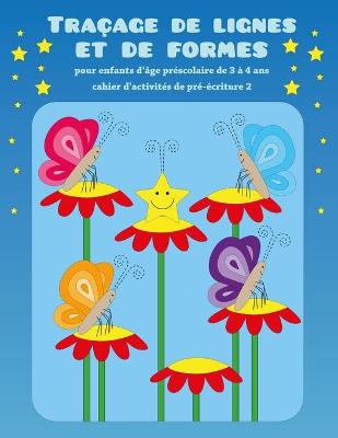 Cover of Traçage de lignes et de formes pour enfants d'âge préscolaire de 3 à 4 ans - cahier d'activités de pré-écriture 2