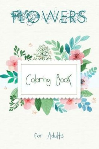 Cover of Flowers Coloring Book for Adults