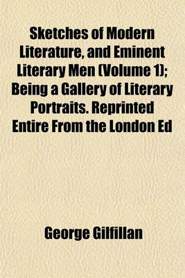 Book cover for Sketches of Modern Literature, and Eminent Literary Men (Volume 1); Being a Gallery of Literary Portraits. Reprinted Entire from the London Ed