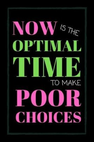 Cover of Now Is The Optimal Time To Make Poor Choices