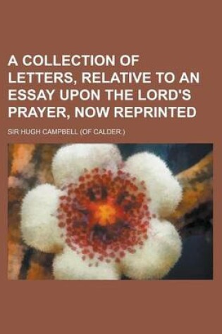 Cover of A Collection of Letters, Relative to an Essay Upon the Lord's Prayer, Now Reprinted