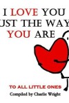 Book cover for I Love You Just The Way You Are