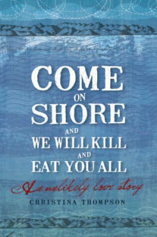 Cover of Come on Shore and We Will Kill You and Eat You All