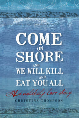 Book cover for Come on Shore and We Will Kill You and Eat You All