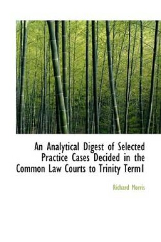 Cover of An Analytical Digest of Selected Practice Cases Decided in the Common Law Courts to Trinity Term1