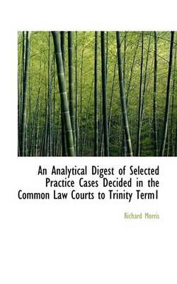 Book cover for An Analytical Digest of Selected Practice Cases Decided in the Common Law Courts to Trinity Term1
