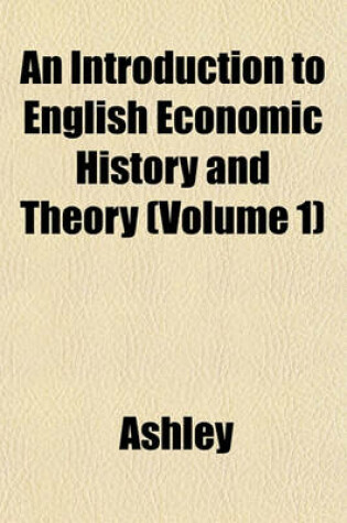 Cover of An Introduction to English Economic History and Theory Volume 1, PT. 1