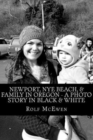 Cover of Newport, Nye Beach, & Family in Oregon - A Photo Story in Black & White