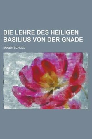 Cover of Die Lehre Des Heiligen Basilius Von Der Gnade