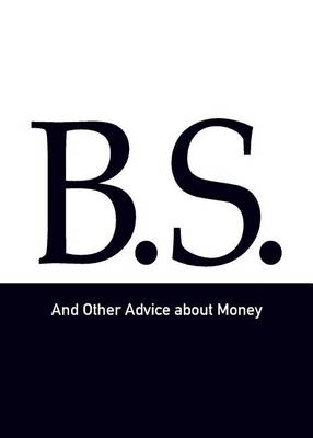 Book cover for B.S. and Other Advice about Money