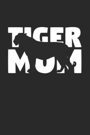 Cover of Tiger Notebook 'Tiger Mom' - Tiger Diary - Mother's Day Gift for Animal Lover - Womens Writing Journal