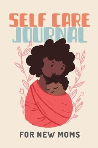 Cover of Self Care Journal For New Moms