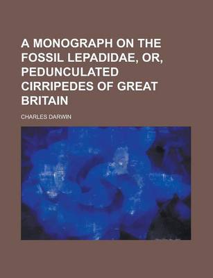 Book cover for A Monograph on the Fossil Lepadidae, Or, Pedunculated Cirripedes of Great Britain