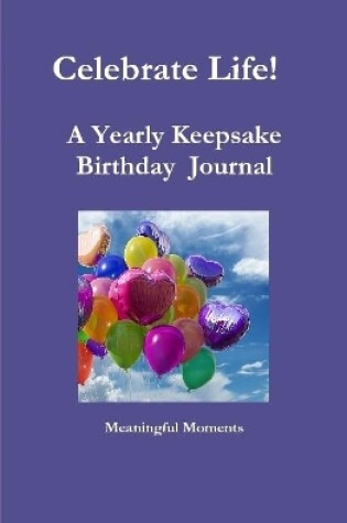 Cover of Celebrate Life! A Yearly Keepsake Birthday Journal