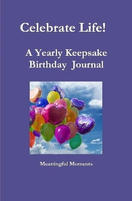 Book cover for Celebrate Life! A Yearly Keepsake Birthday Journal