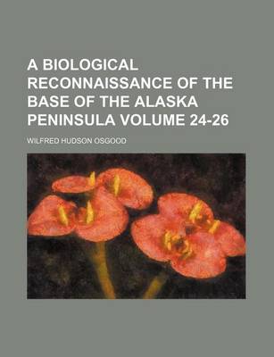 Book cover for A Biological Reconnaissance of the Base of the Alaska Peninsula Volume 24-26