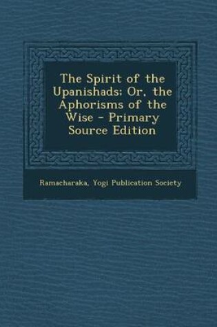 Cover of The Spirit of the Upanishads; Or, the Aphorisms of the Wise - Primary Source Edition