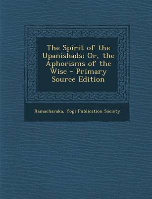 Book cover for The Spirit of the Upanishads; Or, the Aphorisms of the Wise - Primary Source Edition