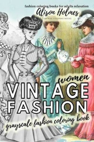 Cover of Vintage women grayscale fashion coloring book - fashion coloring books for adults relaxation