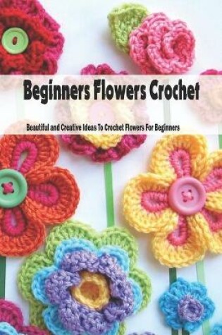 Cover of Beginners Flowers Crochet