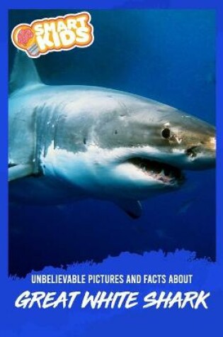 Cover of Unbelievable Pictures and Facts About Great White Sharks