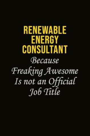 Cover of Renewable Energy Consultant Because Freaking Awesome Is Not An Official Job Title