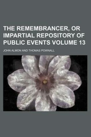 Cover of The Remembrancer, or Impartial Repository of Public Events Volume 13