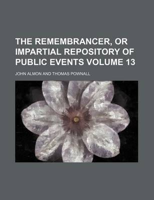 Book cover for The Remembrancer, or Impartial Repository of Public Events Volume 13