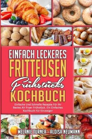 Cover of Einfach Leckeres Fritteusen-Frühstücks-Kochbuch