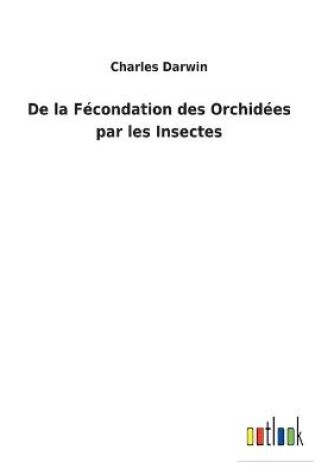 Cover of De la Fécondation des Orchidées par les Insectes
