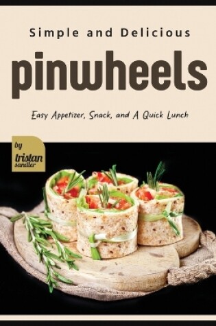 Cover of Simple and Delicious Pinwheels