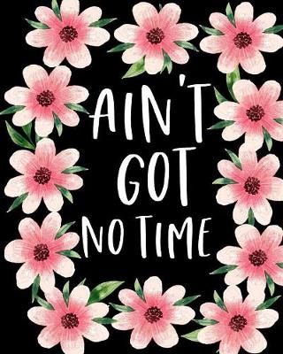 Book cover for Ain't Got No Time