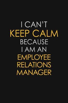 Book cover for I Can't Keep Calm Because I Am An Employee Relations Manager