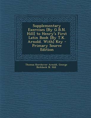 Book cover for Supplementary Exercises [By G.B.N. Hill] to Henry's First Latin Book [By T.K. Arnold. With] Key