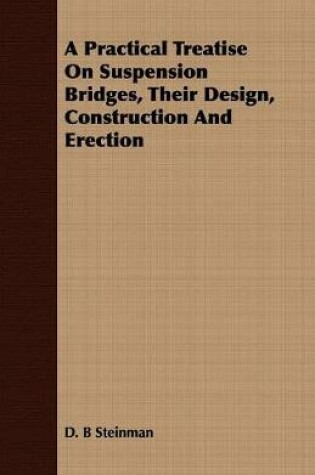 Cover of A Practical Treatise on Suspension Bridges, Their Design, Construction and Erection