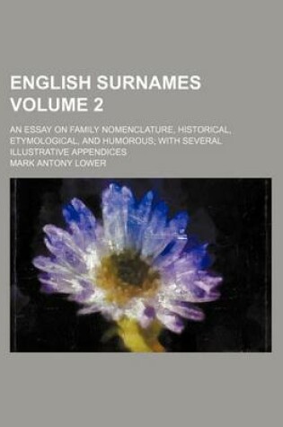 Cover of English Surnames Volume 2; An Essay on Family Nomenclature, Historical, Etymological, and Humorous with Several Illustrative Appendices