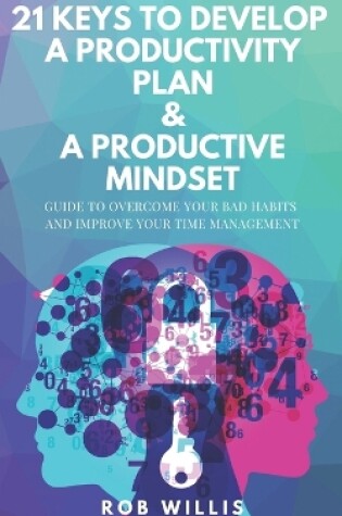 Cover of 21 Keys To Develop A Productivity Plan & A Productive Mindset