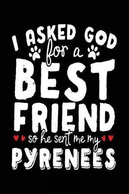 Book cover for I Asked God For A Best Friend So He Sent Me My Pyrenees