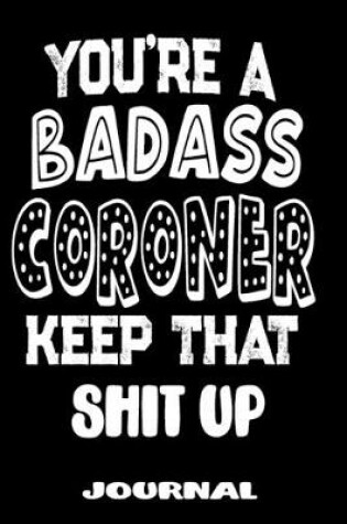 Cover of You're A Badass Coroner Keep That Shit Up