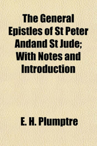 Cover of The General Epistles of St Peter Andand St Jude; With Notes and Introduction
