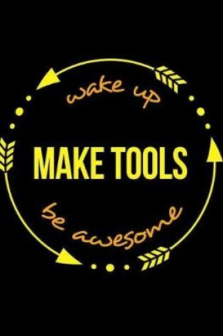 Cover of Wake Up Make Tools Be Awesome Notebook for a Surgical Toolmaker, Blank Lined Journal